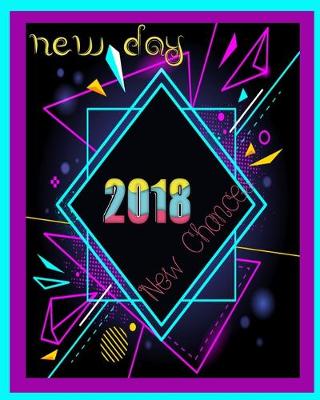 Cover of 2018 New Day New Chances ( Year Planner)