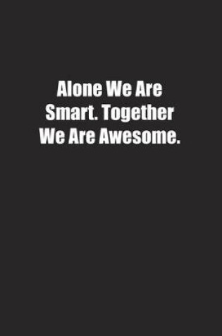 Cover of Alone We Are Smart. Together We Are Awesome.