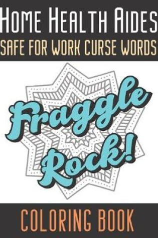Cover of Home Health Aides Safe For Work Curse Words Coloring Book