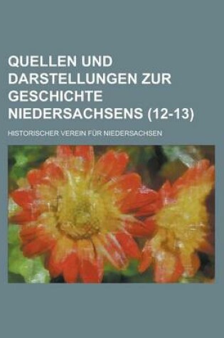 Cover of Quellen Und Darstellungen Zur Geschichte Niedersachsens Volume 12-13