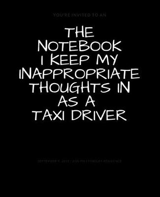 Book cover for The Notebook I Keep My Inappropriate Thoughts In As A Taxi Driver