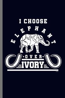 Book cover for I choose Elephant over Ivory