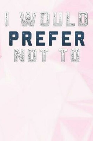 Cover of I Would Prefer Not To