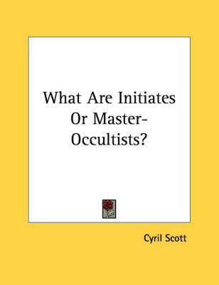 Book cover for What Are Initiates or Master-Occultists?