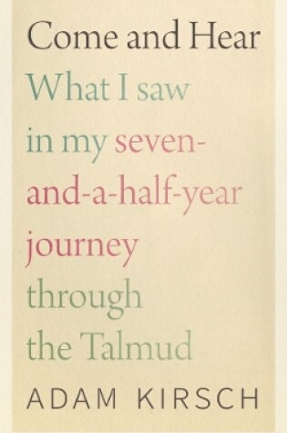 Cover of Come and Hear - What I Saw in My Seven-and-a-Half-Year Journey through the Talmud