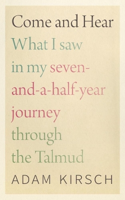 Cover of Come and Hear - What I Saw in My Seven-and-a-Half-Year Journey through the Talmud