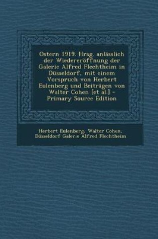 Cover of Ostern 1919. Hrsg. Anlasslich Der Wiedereroffnung Der Galerie Alfred Flechtheim in Dusseldorf, Mit Einem Vorspruch Von Herbert Eulenberg Und Beitragen