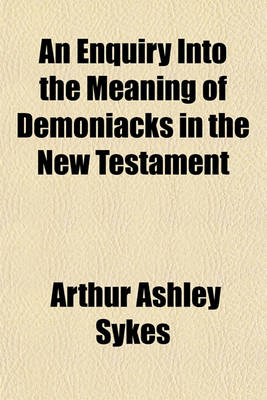 Book cover for An Enquiry Into the Meaning of Demoniacks in the New Testament