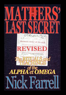 Book cover for Mathers' Last Secret REVISED - The Rituals and Teachings of the Alpha Et Omega - Limited Hardbound Edition