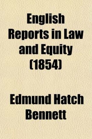 Cover of English Reports in Law and Equity; Containing Reports of Cases in the House of Lords, Privy Council, Courts of Equity and Common Law, and in the Admiralty and Ecclesiastical Courts Including Also Cases in Bankruptcy and Crown Volume 21