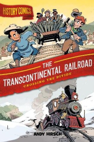 Cover of History Comics: The Transcontinental Railroad