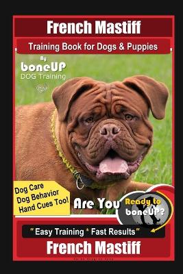 Book cover for French Mastiff Training Book for Dogs & Puppies By BoneUP DOG Training, Dog Care, Dog Behavior, Hand Cues Too! Are You Ready to Bone Up? Easy Training * Fast Results, French Mastiff