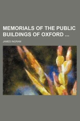 Cover of Memorials of the Public Buildings of Oxford