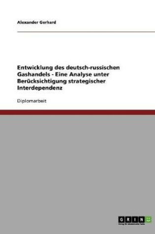 Cover of Entwicklung des deutsch-russischen Gashandels - Eine Analyse unter Berucksichtigung strategischer Interdependenz