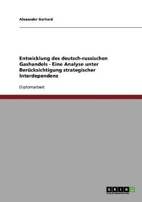 Book cover for Entwicklung des deutsch-russischen Gashandels - Eine Analyse unter Berucksichtigung strategischer Interdependenz