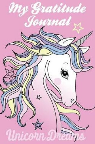 Cover of Gratitude Journal For Kids- Unicorn Dreams 8.5" x 11" Notebook