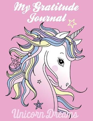 Book cover for Gratitude Journal For Kids- Unicorn Dreams 8.5" x 11" Notebook