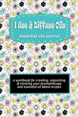 Book cover for I Use & Diffuse Oils