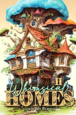 Cover of Whimsical Homes Coloring Book for Adults Vol.2