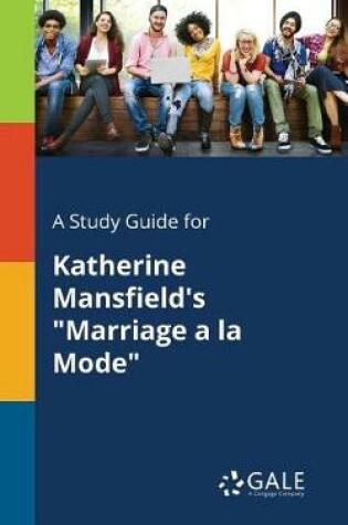 Cover of A Study Guide for Katherine Mansfield's Marriage a la Mode