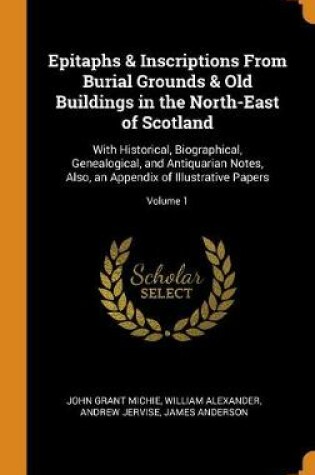 Cover of Epitaphs & Inscriptions from Burial Grounds & Old Buildings in the North-East of Scotland