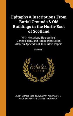 Book cover for Epitaphs & Inscriptions from Burial Grounds & Old Buildings in the North-East of Scotland