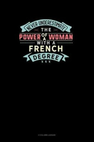 Cover of Never Underestimate The Power Of A Woman With A French Degree