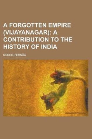 Cover of A Forgotten Empire (Vijayanagar); A Contribution to the History of India