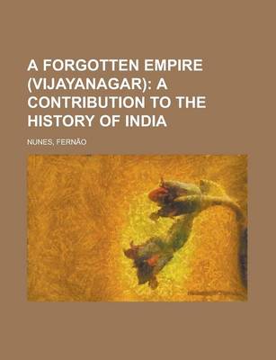 Book cover for A Forgotten Empire (Vijayanagar); A Contribution to the History of India