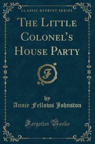 Cover of The Little Colonel's House Party (Classic Reprint)