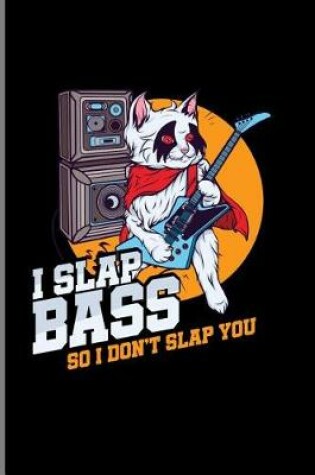 Cover of I Slap Bass So I Don't Slap You