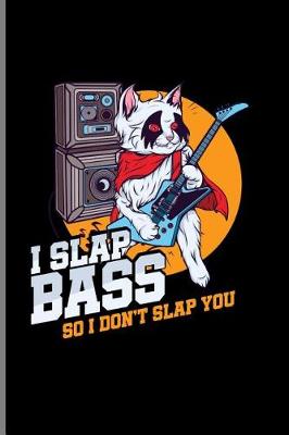 Book cover for I Slap Bass So I Don't Slap You