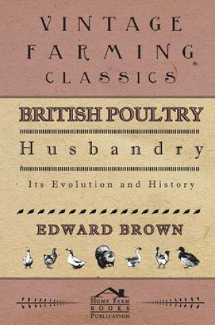 Cover of British Poultry Husbandry - Its Evolution And History