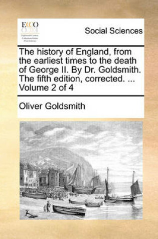 Cover of The History of England, from the Earliest Times to the Death of George II. by Dr. Goldsmith. the Fifth Edition, Corrected. ... Volume 2 of 4