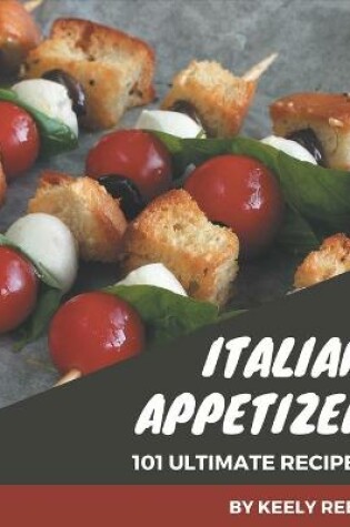 Cover of 101 Ultimate Italian Appetizer Recipes