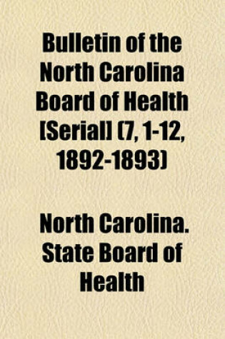 Cover of Bulletin of the North Carolina Board of Health [Serial] (7, 1-12, 1892-1893)