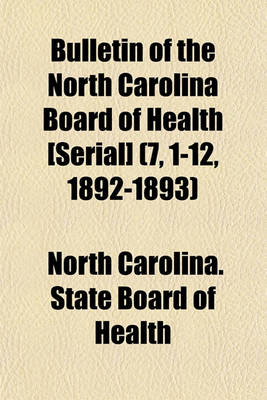 Book cover for Bulletin of the North Carolina Board of Health [Serial] (7, 1-12, 1892-1893)