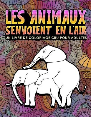 Book cover for Les animaux s'envoient en l'air