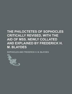 Book cover for The Philoctetes of Sophocles Critically Revised, with the Aid of Mss. Newly Collated and Explained by Frederick H. M. Blaydes