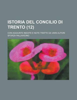 Book cover for Istoria del Concilio Di Trento; Con Aggiunte Inedite E Note Tratte Da Varii Autori (12)