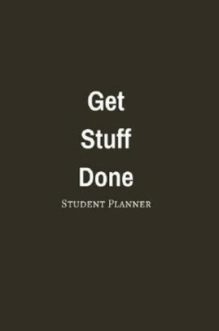 Cover of 2017-2018 Student Planner Get Stuff Done