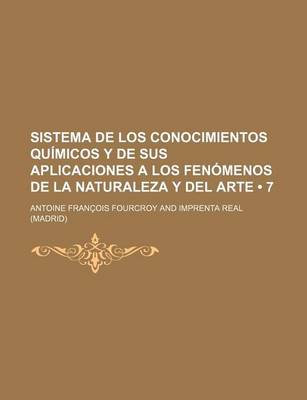 Book cover for Sistema de Los Conocimientos Quimicos y de Sus Aplicaciones a Los Fenomenos de La Naturaleza y del Arte (7)