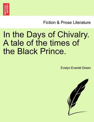 Book cover for In the Days of Chivalry. a Tale of the Times of the Black Prince.