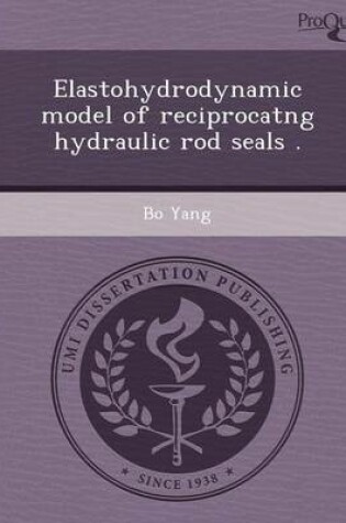 Cover of Elastohydrodynamic Model of Reciprocatng Hydraulic Rod Seals