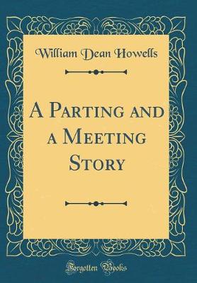 Book cover for A Parting and a Meeting Story (Classic Reprint)