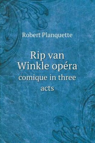 Cover of Rip van Winkle opéra comique in three acts