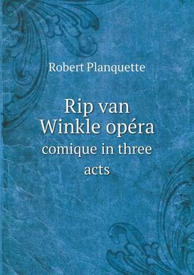 Book cover for Rip van Winkle opéra comique in three acts