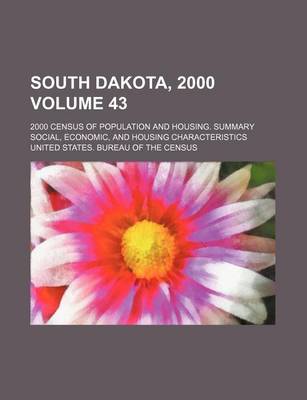 Book cover for South Dakota, 2000 Volume 43; 2000 Census of Population and Housing. Summary Social, Economic, and Housing Characteristics