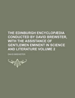 Book cover for The Edinburgh Encyclopaedia Conducted by David Brewster, with the Assistance of Gentlemen Eminent in Science and Literature Volume 2