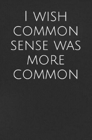 Cover of I Wish Common Sense Was More Common